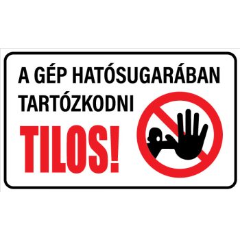 A gép hatósugarában tartózkodni tilos! (fekvő)