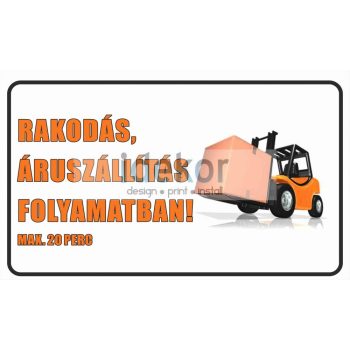 Rakodás, áruszállítás folyamatban felirat/tábla