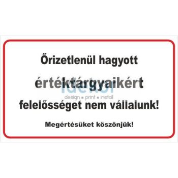   Őrizetlenül hagyott értéktárgyaikért felelősséget nem vállalunk