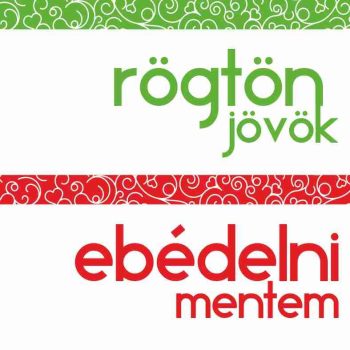 Rögtön jövök - Ebédelni mentem 17 - zöld piros