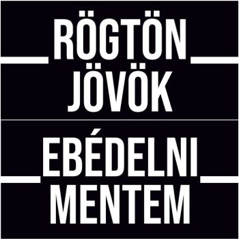 Rögtön jövök - Ebédelni mentem 40 - minimál fekete