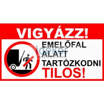 Vigyázz! Emelőfal alatt tartózkodni tilos!