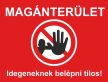 MAGÁNTERÜLET, idegeneknek belépni tilos!