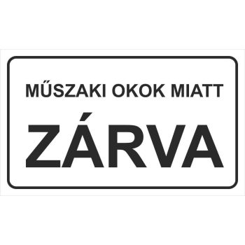 Műszaki okok miatt zárva - 25 cm x 15 cm - tábla