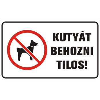 Kutyát behozni tilos! - 25 cm x 15 cm - tábla