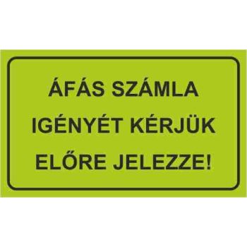   ÁFÁs számla igényét kérem előre jelezze - 25 cm x 15 cm - tábla
