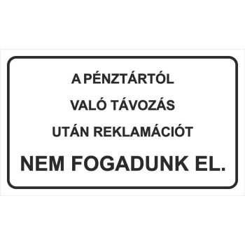   A pénztártól való távozás után reklamációt nem fogadunk el - 25 cm x 15 cm - tábla