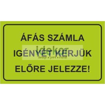   Választható színű "ÁFÁS SZÁMLA IGÉNYÉT KÉRJÜK ELŐRE JELEZZE" légkamrás tábla